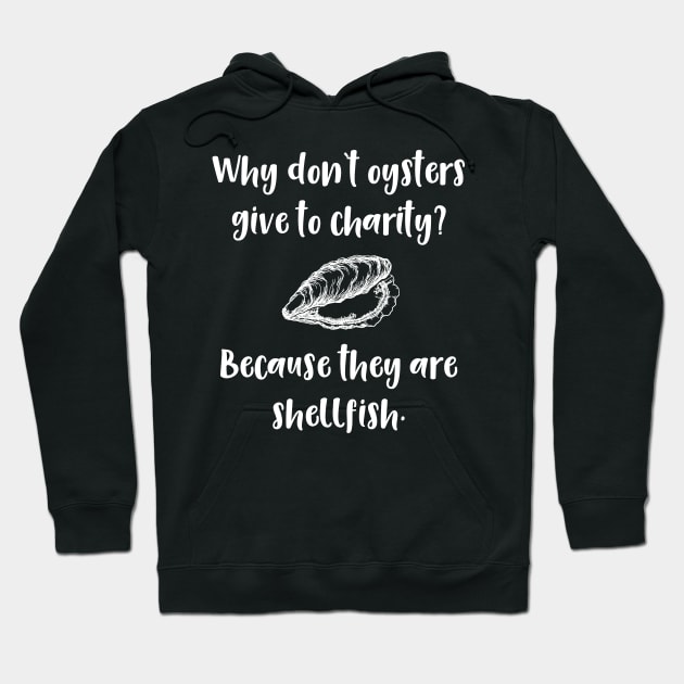 Why Don't Oysters Give to Charity? Becuse They are Shellfish Hoodie by DANPUBLIC